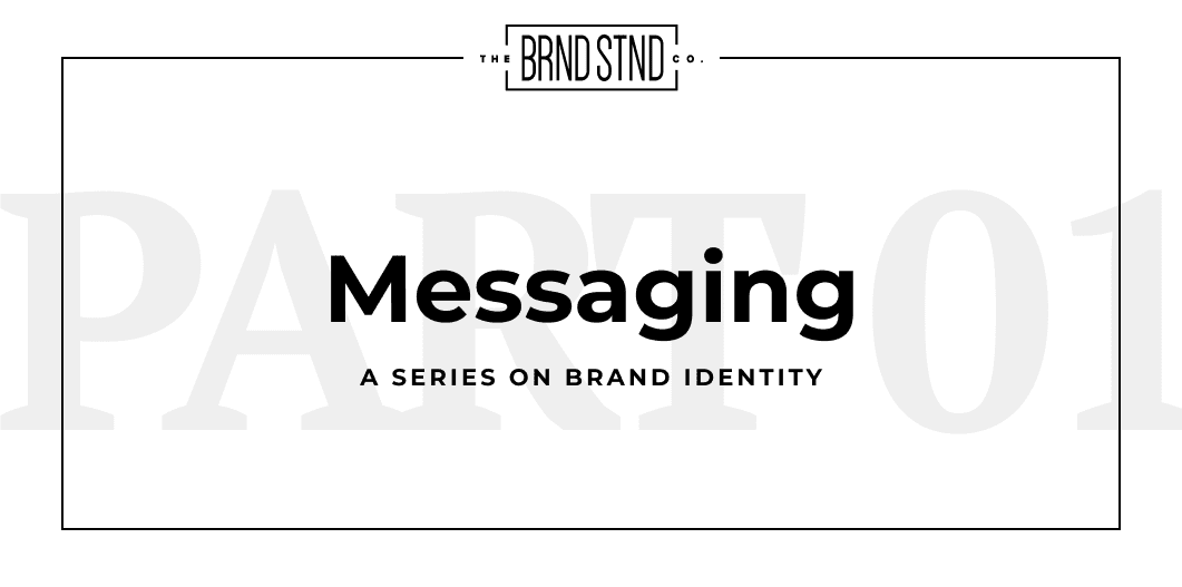 Brand Identity Series, #1: Messaging